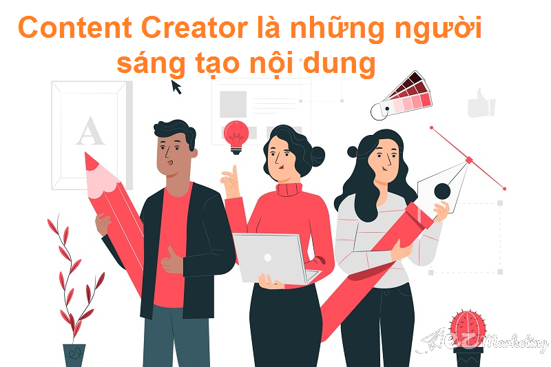 Content Creator là một thuật ngữ chỉ những người đang hoạt động trong lĩnh vực sáng tạo nội dung.