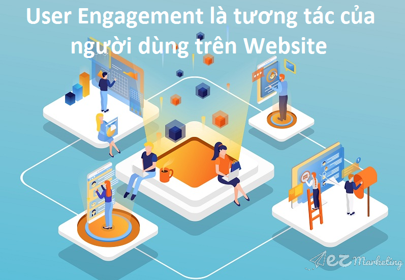 User Engagement là tương tác người dùng trên Website