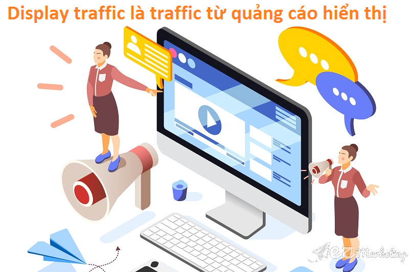 Display traffic là loại traffic được tính khi người dùng truy cập trang web thông qua những quảng cáo hiển thị(hình ảnh, video) trên 1 website khác.