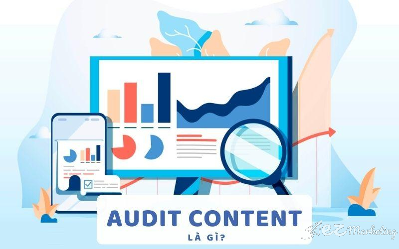 Audit Content được hiểu là quá trình kiểm tra chất lượng nội dung, phân tích và đánh giá toàn diện