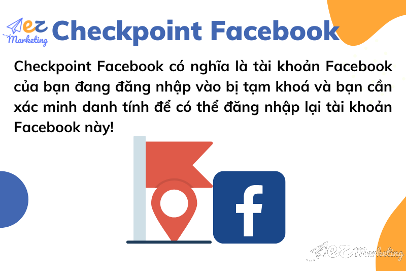 Checkpoint Facebook có nghĩa là tài khoản Facebook của bạn đang đăng nhập vào bị tạm khoá và bạn cần xác minh danh tính để có thể đăng nhập lại tài khoản Facebook này!