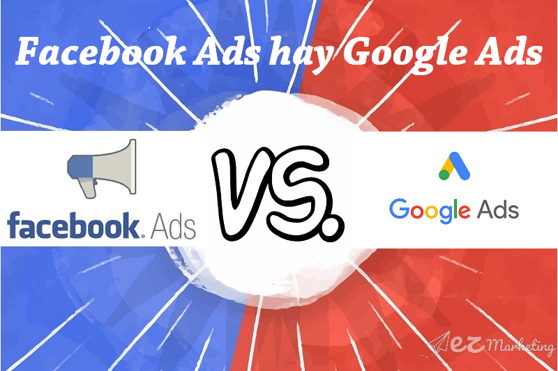Google Ads và Facebook Ads có những ưu điểm và nhược điểm khác nhau, do vậy để quyết định nên chọn cái nào thì bạn phải biết ưu, nhược điểm của từng quảng cáo