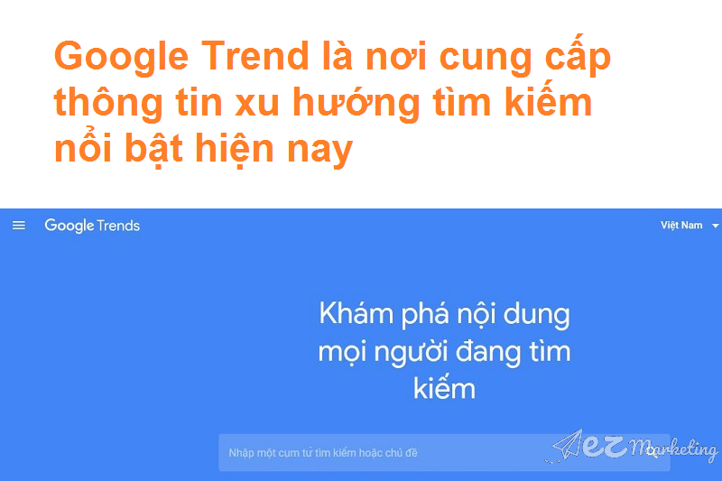 Google Trend là nơi cung cấp thông tin xu hướng tìm kiếm nổi bật hiện nay