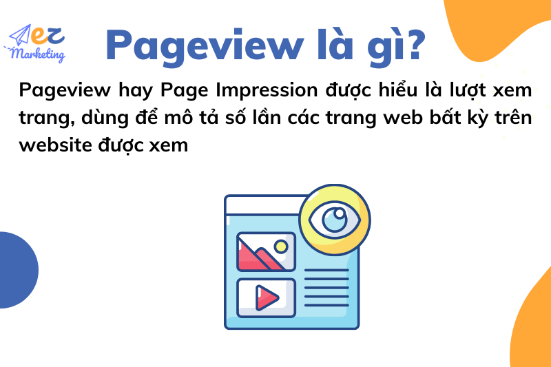 Pageview hay Page Impression được hiểu là lượt xem trang, dùng để mô tả số lần các trang web bất kỳ trên website được xem.
