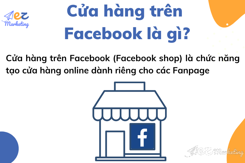 Cửa hàng trên Facebook (Facebook shop) là chức năng tạo cửa hàng online dành riêng cho các Fanpage