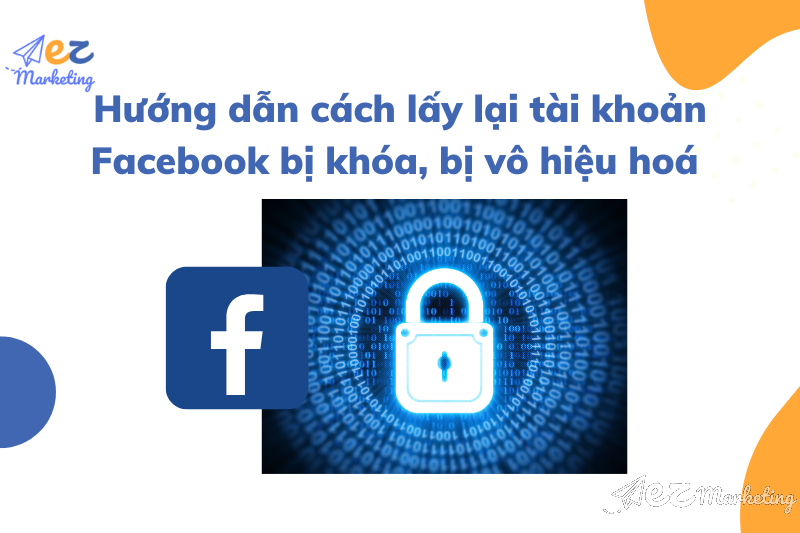 Hướng dẫn cách lấy lại tài khoản Facebook bị khóa, bị vô hiệu hoá nhanh nhất