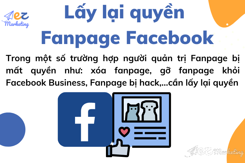 Trong một số trường hợp người quản trị Fanpage bị mất quyền như: xóa fanpage, gỡ fanpage khỏi Facebook Business, Fanpage bị hack,...cần lấy lại quyền