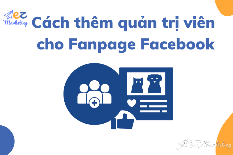Hướng dẫn cách thêm quản trị viên cho Fanpage Facebook 