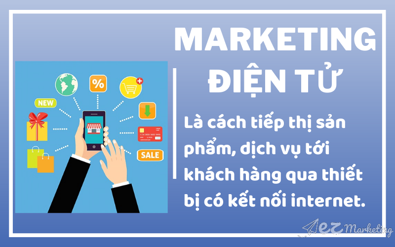 Marketing điện tử (hay E-Marketing) là phương pháp tiếp thị sản phẩm, dịch vụ của doanh nghiệp tới khách hàng qua thiết bị có kết nối mạng. 