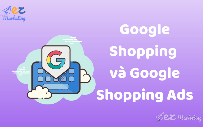 Google Shopping và Google Shopping Ads