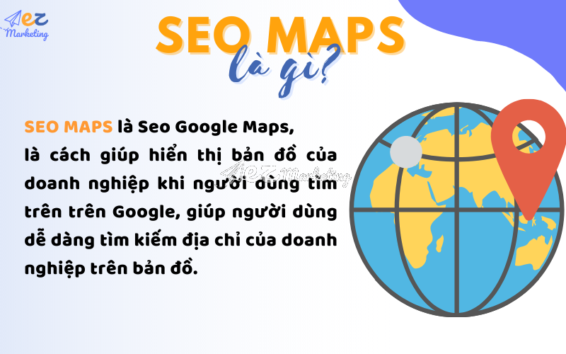 Seo maps được viết tắt từ Seo Google Maps, là cách giúp hiển thị bản đồ của doanh nghiệp khi người dùng tìm trên trên Google, giúp người dùng dễ dàng tìm kiếm địa chỉ của doanh nghiệp trên bản đồ. 