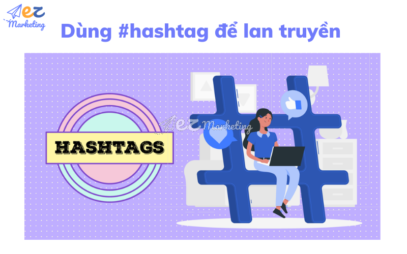 Đừng quên dùng #hashtag để tạo hiệu ứng lan truyền 