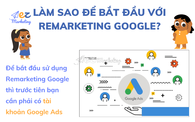 Làm sao để bắt đầu với Remarketing Google?