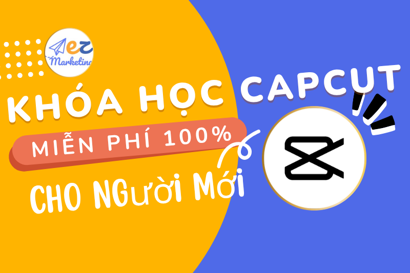 Khóa học Capcut thực chiến miễn phí cho người mới
