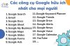 Các công cụ Google hữu ích nhất cho mọi người