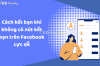 Cách kết bạn khi không có nút kết bạn trên Facebook